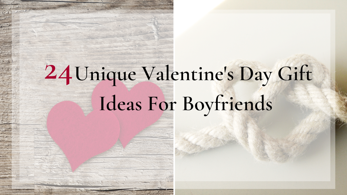 24 Unique Valentine’s Day Gift Ideas For Boyfriends